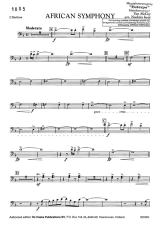 1005
Muziekvereniging
"Euterpen
Heinkens~n.nrl
C Baritone AFRICAN SYMPHONY arr. N~~hi;;;r~~.-~~----------~~~
Full recording available onNolledige opname op/
Moderato
8
f
2:~ l o/
ijr--<1I
-=::::::::::= f
>
.Q--------0.
Jp
[nJ div. >
2: ~ I
2
I Il r
11!1
f
>
'{ r=
>
.0:
Ifp
lz
f
> >
Iî r o/ r=
Enregistrement complet surNollständige Aufnahme auf:
CD/Cassette AFRICAN SYMPHONY
>
r :
-o. [!IJ OOJ .........---
r 1
11
11 I
' 11 r r I
11!1
r 1r ~r r
> > >,..........-
'' F 1"~1
poco - - - cresc. -
[Ç] >
~~~ti Ê
11 I
>
r- - - f
>..--
1" 11
Jp
> > >
2 I Iî r ' r= Il r=
-
Authorized edition: De Haske Publications BV, P.O. Box 744, NL-8440 AS Heerenveen, Holland. 920385
 