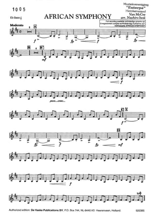 10 0 5
Eb Bass~ AFRICAN SYMPHONY
Muziekvereniging
t'Euterpe"
Heink~mszand
VanMcCoy
arr. Naohiro Iwai
r-----:----::----::------,
Full recording available onNolledlge opname op/
Enregistrement complet surNollständige Aulnahme auf:
Moderato ~ CD/Cassette AFRJCAN SYMPHONY
1t*le 1
8
1 ltt=SfOI! J 1 I 'tEJO'l J IQ
. !> >fp~ ; > lP-=
~ 4 l!!j
,,ç I I I IJ PJ !JIJ fJJ !JIJ PJ PIJ PJ ~11mf
lé*~J PJ !JIJ iJg YJ'J PJ J31J PJ !Jig iJg El
-=::::::::: f
léit J !JJ iJIJ i)J i)IJ IJJ i)IJ i)J i)IJ IJJ i)I
JJOCO••••cresc.•..
i ~
lélJ J I_ I_ ltt=SfOIJ J l..___j.. IJ ~1J pi>>~i .>>; mf
lé~J ~1J pu iJJ iJU fJJ iJU fJJ iJU fJJ !)I
lé*~J J3J ~11J J3J j11J fJJ iJ IJ J)J iJIJ J)J fJI
--====== f
to$
1t~ J J)J JOIJ i] J iJIJ fJJ iJlUJ)J J)IJ J)J !)I
Authorized edition: De Haske Publications BV, P.O. Box 744, NL-8440 AS Heerenveen, Holland. 920385
 