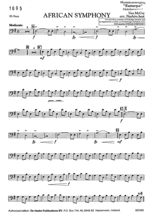 10 0 5
Muziekvereniging
"Euterpeu
Heinkens:>:"',..,.-<
Bb Bass AFRICAN SYMPHONY arr. N~~hi~r~~r---::-::-------::---:-:---:-:-.:.::.::..:::.::....:..-=.:..:.:.:,
Full recording available onNolledige opname op/
Enregistrement complet surNollständige Aufnahme auf:
CO/Cassette AFRICAN SYMPHONY
Moderato
8
~ >-
j9=f c I I I(;
f
1:>=~ r eir []1r tfd Ef1r eir ei1r eir []1J E:rJ u 1
-==== f
.fJOCO••••~c....
(f
f
>- >- >-
19=# r F I, D· IF
>- >- >- ~
~ ..tJIF F I Ir Eir c±l
fp ! fp mi
I . . ~ ~
I!>= FElF c±IF [jf [jlf [jf [jlf [jf [jlf [} 7
1
1:Hr cir cilr rir cfiF ErF Er1r EJF [}Ir ur Efl
--=======!
Authorized edition: De Haske Publications BV, P.O. Box 744, NL-8440 AS Heerenveen, Holland. 920385
 