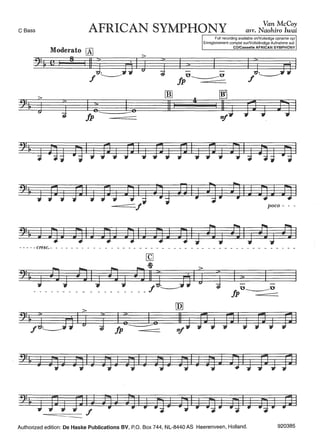 C Bass AFRICAN SYMPHONY Van McCoy
arr. Naohiro Iwai
fp ----
rnJ
11 I
Full recording available onNolledige opname op/
Enregislrement complet surNollständige Aufnahme auf:
CD/Cassette AFRICAN SYMPHONY
u---u
fp
IJ ·1. fJ
f -------
'h JPJ JiliJ FJ 1Jig !Jg BIJ 4Ju !]IJ J)J !JI
-====f poco - - -
- - - - -cresc.- - - - - - - - - - - - - - - - - - - - - - - - - - - - - - - - - - - - - - - - - - - -
-Authorized edition: De Haske Publications BV, P.O. Box 744, NL-8440 AS Heerenveen, Holland. 920385
 