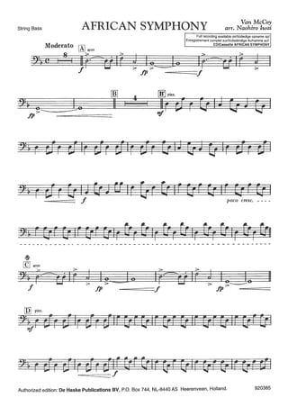 String Bass AFRICAN SYMPHONY Van McCoy
arr. Naohiro Iwai
4
Full recording available onNolledige opname op/
Enregistrement complet surNollständige Aufnahme auf:
CD/Cassette AFRICAN SYMPHONY
2:~ r ciE r U1aen tr 1r Et r Q1r Etr er 1r Q r Ei 1
---======= f poco cresc. - - - -
--------------------------------------------------------
~
[QJ arco
2:~ ;.~diÊ d l.,_g., lr·~rj lf J I I 11
f > fp > --=========f > fp ~------=0=====
Authorized edition: De Haske Publications BV, P.O. Box 744, NL-8440 AS Heerenveen, Holland. 920385
 