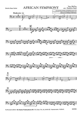 Electric Bass Guitar AFRICAN SYMPHONY
Van McCoy
arr. Naohiro Iwai
f > >
rnJ 4
11 I
f > ><::
Full recording avallable onNolledige opname op/
Enregistrement complet surNollständige Aufnahme auf:
CD/Cassette AFRICAN SYMPHONY
> ~------0
11
Authorized edition: De Haske Publications BV, P.O. Box 744, NL-8440 AS Heerenveen, Holland. 920385
 