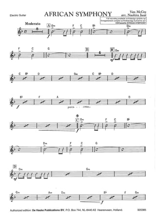 Electric Guitar AFRICAN SYMPHONY arr. N~~hi;;!!~di~~~~~~~~~~~~
Moderato
8
f
F c G
'~
> >
p 0 IJe =
'~
c 9b D
•7 ...,z: ...,...
F
.,..
f
....,.z:
Dm
'hi
>
I p;-
rnJ
' Dm
~ Ci1 tJ CEl tJ Imf
Am
c 8~
> >
Full recording available onNolledige opname op/
Enregistrement complet surNollständige Aufnahme auf:
CD/Cassette AFRICAN SYMPHONY
Dm
!la= ra ,r.~a'
rnJ ~Dm
i
j·v 11
11 ti tJ ICl [Jmf
Dm c 8~ D
....,...,.. ....,.z: •.7..,.. ....".
z: •.7
z;
A D
.-.,
Ipoco- - - - cresc.-
c 8~
>
F lfo <I
.F c G
> >
==
El I p r Ijo= ts 11
Gm
Dm 8~ F Gm
f
Authorized edition: De Haske Publications BV, P.O. Box 744, NL-8440 AS Heerenveen, Holland. 920385
 