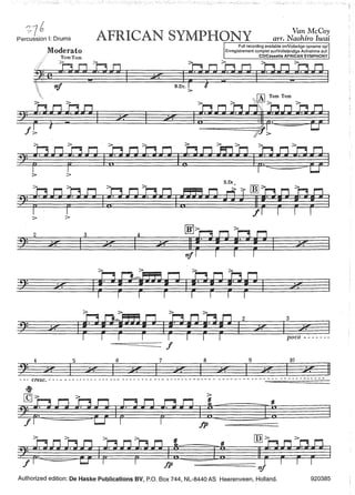 ,'")'7 {';7 0
Percussion 1: Drums
Moderato
2
4 5
2: .::;,
.,. I
AFRICAN SYMPHONY Van McCoy
arr. Naohiro Iwai
6 7 8
·.:7..,_. I .:7
z;
I x I
.-------------,Full recording available onNolledige opname op/
Enregistrement complet surNollständige Aufnahme auf:
CD/Cassette AFRICAN SYMPHONV
9 10
.;;p
z;
I ·:7z;
I ·~z 11
- -- cresc. - - - - - - - - - - - - - - - - --- - - - - - - - - - - - - - - - - - - - - - - - - - - - - - - - - - - - - - - - - - - - - - --- - - -
Authorized edition: De Haske Publications BV, P.O. Box 744, NL-8440 AS Heerenveen, Holland. 920385
 