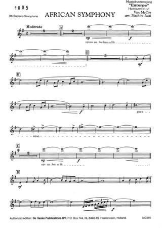 10 0 5
Bb Soprano Saxophone
Moderato
4# {l I 8
AFRICAN SYMPHONY
~
11 I
mp ---======
Muziekvereniging
"Euterpeu
Heinkens?.anil
Van McCoy
arr. Naohiro Iwai
f
sopranosax. Bvabassaadlib. ______________ _
00]
11 I
3
1-
---- -·------ -·-------- ---_I
--======== f poco - -
11
- - cresc.-
11
mp f
sopr. sax. Bva ad lib. __ _____ _
------'
[Q]
4~ J J ;w ptr=J JJu.,=
rr
Authorized edition: De Haske Publications BV, P.O. Box 744, NL-8440 AS Heerenveen, Holland. 920385
 