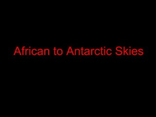 African to Antarctic Skies 