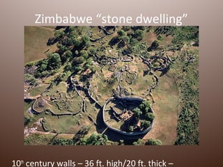 Zimbabwe “stone dwelling”




10th century walls – 36 ft. high/20 ft. thick –
 