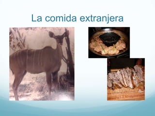La comida extranjera
 
