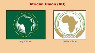 African Union (AU)
Flag of the AU Emblem of the AU
 