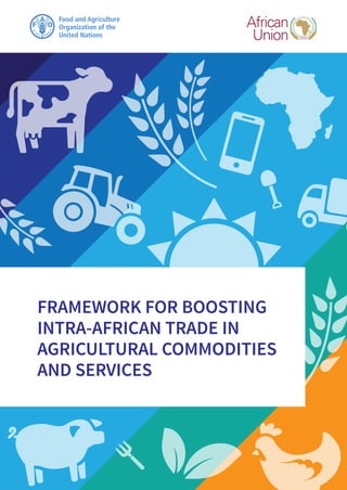 FRAMEWORK FOR BOOSTING
INTRA-AFRICAN TRADE IN
AGRICULTURAL COMMODITIES
AND SERVICES
 