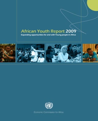 African Youth Report 2009 
Expanding opportunities for and with Young people in Africa 
Economic Commission for Africa 
 