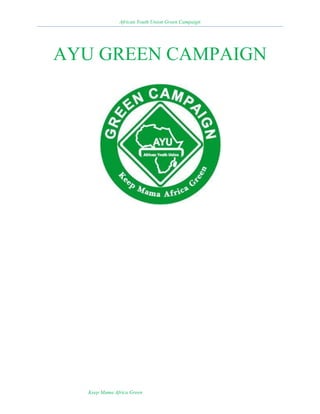 African Youth Union Green Campaign
Keep Mama Africa Green
AYU GREEN CAMPAIGN
 