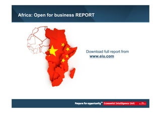 Africa: Open for business REPORT 
Download full report from 
www.eiu.com 
 