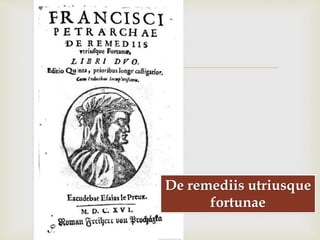 
De remediis utriusque
fortunae
 