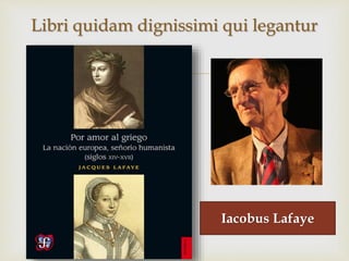 
Libri quidam dignissimi qui legantur
Iacobus Lafaye
 