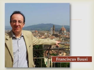 
Franciscus Bausi
 
