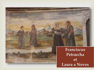 
Franciscus
Petrarcha
et
Laura a Noves
 