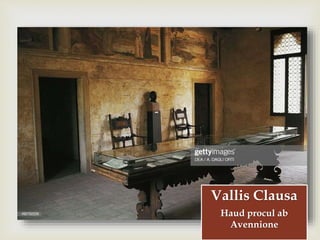 
Vallis Clausa
Haud procul ab
Avennione
 