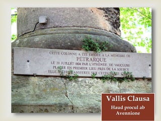 
Vallis Clausa
Haud procul ab
Avennione
 