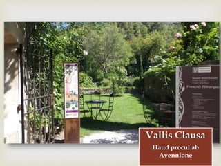 
Vallis Clausa
Haud procul ab
Avennione
 