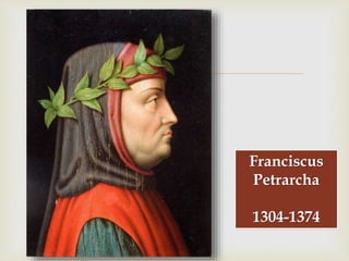 
Franciscus
Petrarcha
1304-1374
 