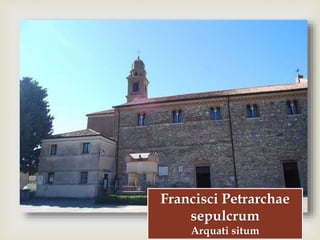 
Francisci Petrarchae
sepulcrum
Arquati situm
 