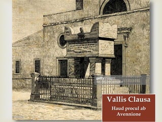 
Vallis Clausa
Haud procul ab
Avennione
 