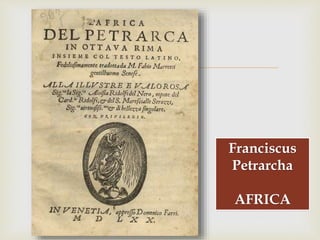 
Franciscus
Petrarcha
AFRICA
 