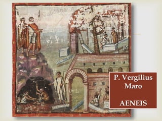 
P. Vergilius
Maro
AENEIS
 