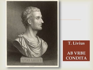 
T. Livius
AB VRBE
CONDITA
 