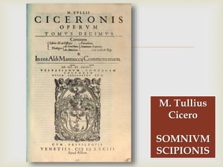 
M. Tullius
Cicero
SOMNIVM
SCIPIONIS
 