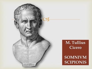 
M. Tullius
Cicero
SOMNIVM
SCIPIONIS
 