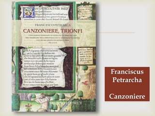 
Franciscus
Petrarcha
Canzoniere
 
