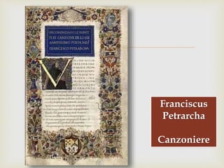 
Franciscus
Petrarcha
Canzoniere
 