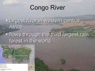 Congo River largest river in western central Africa flows through the third largest rain forest in the world 