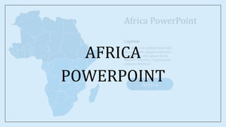 AFRICA
POWERPOINT
 