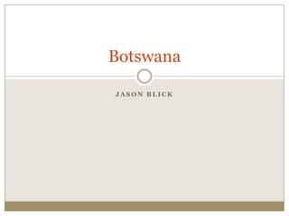 Botswana

JASON BLICK
 