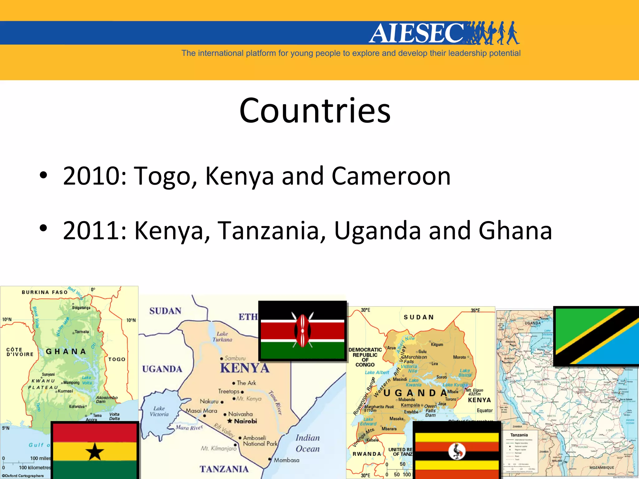 Countries  2010: Togo, Kenya and Cameroon  2011: Kenya, Tanzania, Uganda and Ghana  
