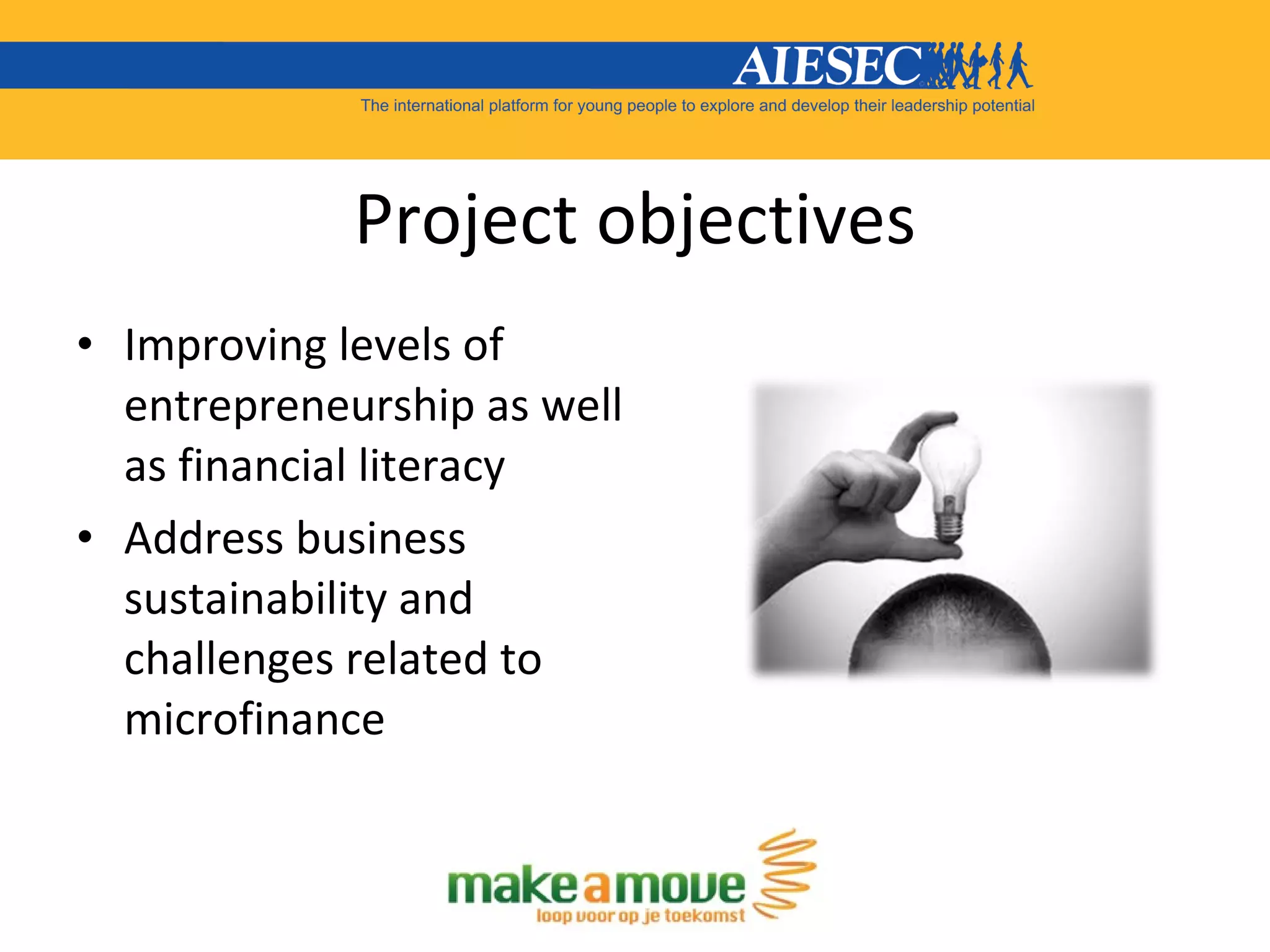 Project objectives Improving levels of entrepreneurship as well as financial literacy Address business sustainability and challenges related to microfinance 