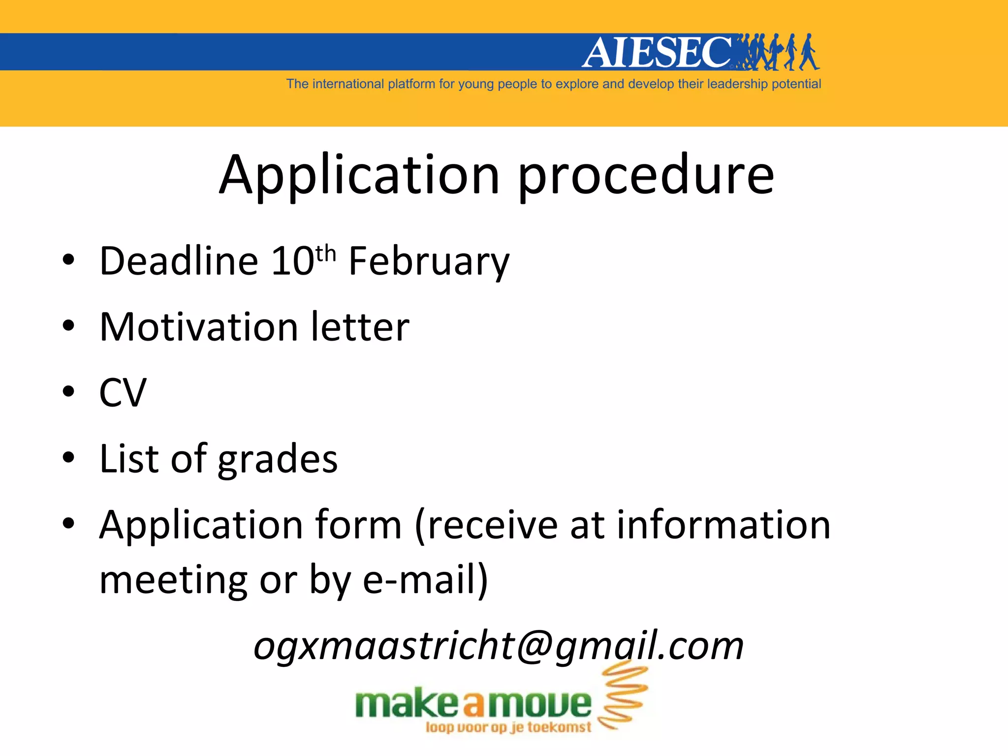 Application procedure  Deadline 10 th  February  Motivation letter  CV List of grades Application form (receive at information meeting or by e-mail)  [email_address]   