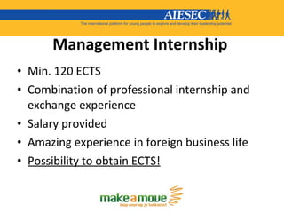 Management Internship   <ul><li>Min. 120 ECTS </li></ul><ul><li>Combination of professional internship and exchange experi...