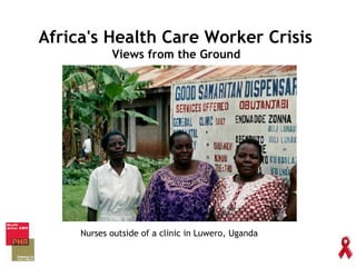 Africa's Health Care Worker Crisis  Views from the Ground  Nurses outside of a clinic in Luwero, Uganda 