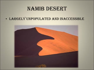 Namib Desert Largely unpopulated and inaccessible 