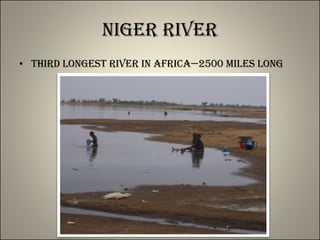 Niger River Third longest river in Africa—2500 miles long 