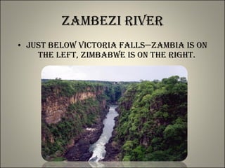Zambezi River Just below Victoria Falls—Zambia is on the left, Zimbabwe is on the right. 
