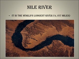 Nile River It is the world’s longest river (4,187 miles) 