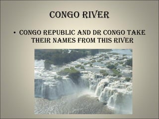 Congo River Congo Republic and DR Congo take their names from this river 