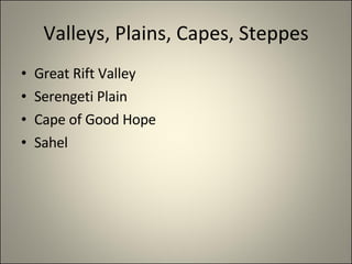 Valleys, Plains, Capes, Steppes Great Rift Valley Serengeti Plain Cape of Good Hope Sahel 