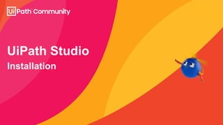 Installation
UiPath Studio
 