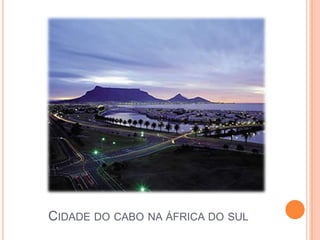 CIDADE DO CABO NA ÁFRICA DO SUL
 